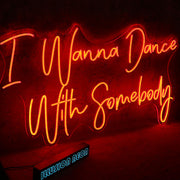 I Wanna Dance With Somebody Neon Sign