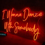 I Wanna Dance With Somebody Neon Sign