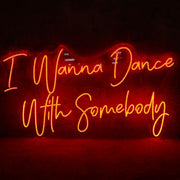 I Wanna Dance With Somebody Neon Sign