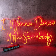 I Wanna Dance With Somebody Neon Sign