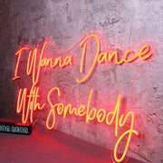 I Wanna Dance With Somebody Neon Sign