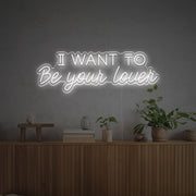 I Want To Be Your Lover LED Neon Sign