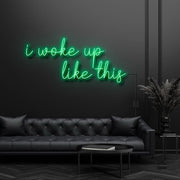 I Woke Up Like This Neon Sign