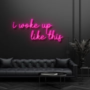 I Woke Up Like This Neon Sign