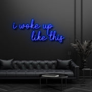 I Woke Up Like This Neon Sign