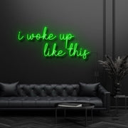 I Woke Up Like This Neon Sign