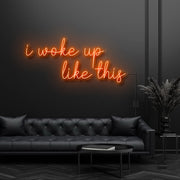 I Woke Up Like This Neon Sign