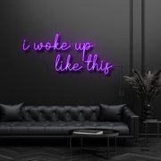 I Woke Up Like This Neon Sign