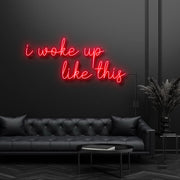 I Woke Up Like This Neon Sign