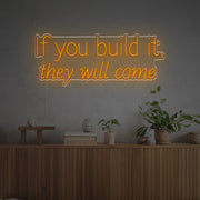 If You Build It They Will Come LED Neon Sign