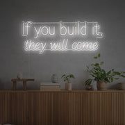 If You Build It They Will Come LED Neon Sign