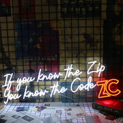 If You Know The Zip You Know The Code ZC Neon Sign