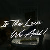 Is The Love We Add Neon Sign