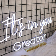 It is In You Greator White Neon Sign