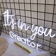 It is In You Greator White Neon Sign