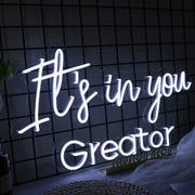 It is In You Greator White Neon Sign