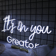 It is In You Greator White Neon Sign