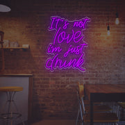 It Is Not Love I am Just Drunk LED Neon Sign