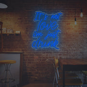 It Is Not Love I am Just Drunk LED Neon Sign