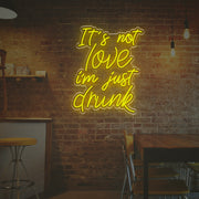 It Is Not Love I am Just Drunk LED Neon Sign