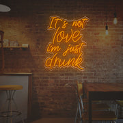 It Is Not Love I am Just Drunk LED Neon Sign