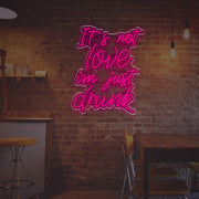 It Is Not Love I am Just Drunk LED Neon Sign