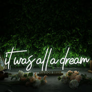 It Was All A Dream White Custom Neon Sign