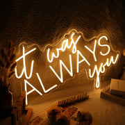 It Was Always You Neon Sign