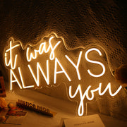 It Was Always You Neon Sign