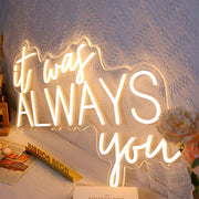 It Was Always You Neon Sign