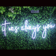 It Was Always You Neon Sign