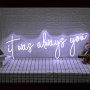 It Was Always You Neon Sign