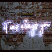 It Was Always You Neon Sign