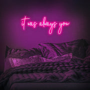 It Was Always You Neon Sign