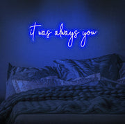 It Was Always You Neon Sign