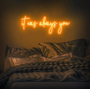 It Was Always You Neon Sign