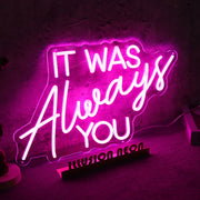 IT WAS ALWAYS YOU Pink Neon LED Sign