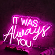 IT WAS ALWAYS YOU Pink Neon LED Sign