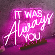 IT WAS ALWAYS YOU Pink Neon LED Sign