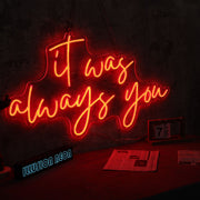 It Was Always You Red LED Neon Sign