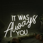 It Was Always You White Custom LED Neon Sign