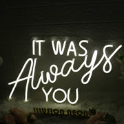 It Was Always You White Custom LED Neon Sign