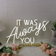 It Was Always You White Custom LED Neon Sign