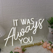 It Was Always You White Custom LED Neon Sign