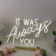 It Was Always You White Custom LED Neon Sign