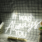 It Was Always You White Neon Sign