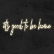 Its Good To Be Home Neon Sign