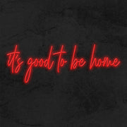 Its Good To Be Home Neon Sign