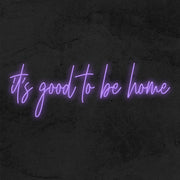 Its Good To Be Home Neon Sign