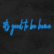 Its Good To Be Home Neon Sign